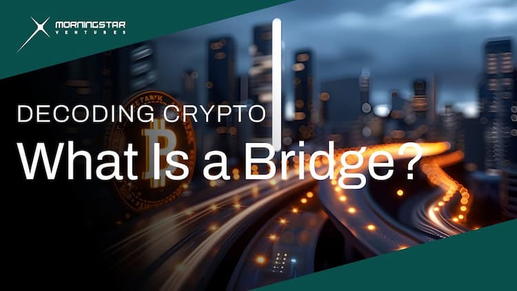 What Is a Bridge | Decoding Crypto