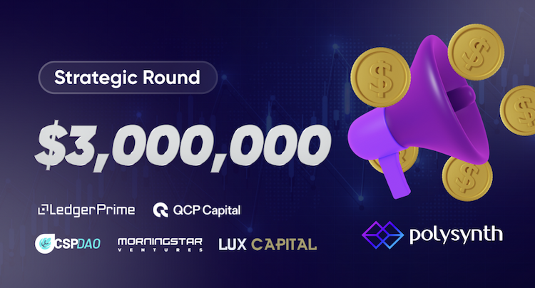 Polysnth ends a $3M strategic round from LedgerPrime, QCP, Morningstar Ventures, LUX Capital, CSP DAO Network and others.
