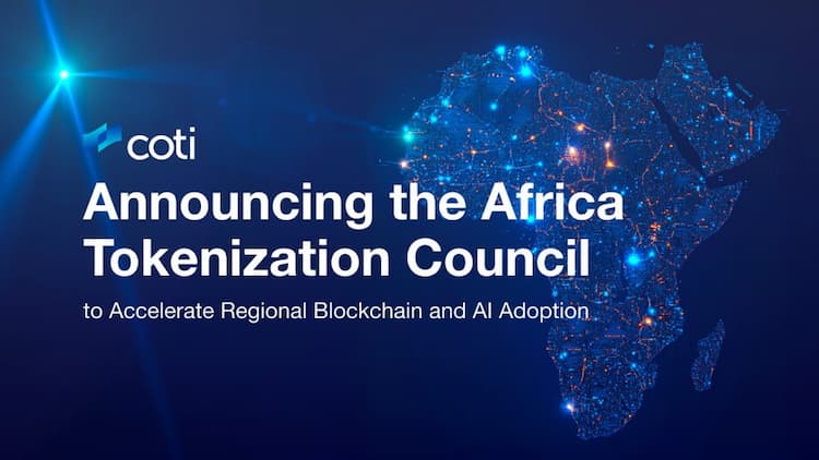 COTI announces the Africa Tokenization Council to drive AI and blockchain adoption across Africa and the Middle East.
